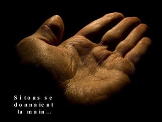 Si tous se donnaient la main… 