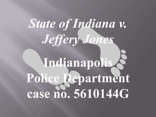 State of Indiana v.
  Jeffery Jones
   Indianapolis
Police Department
case no. 5610144G
 