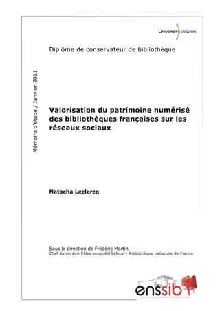 Mémoired’étude/Janvier2011
Diplôme de conservateur de bibliothèque
Valorisation du patrimoine numérisé
des bibliothèques f...