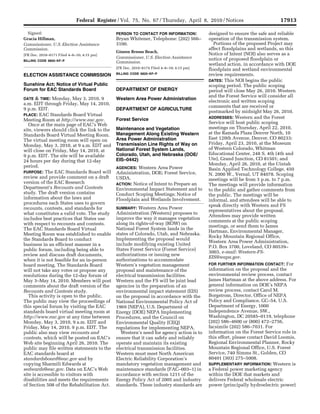 Federal Register / Vol. 75, No. 67 / Thursday, April 8, 2010 / Notices                                          17913

                                                 Signed:                                               PERSON TO CONTACT FOR INFORMATION:                    designed to ensure the safe and reliable
                                               Gracia Hillman,                                         Bryan Whitener, Telephone: (202) 566–                 operation of the transmission system.
                                               Commissioner, U.S. Election Assistance                  3100.                                                    Portions of the proposed Project may
                                               Commission.                                                                                                   affect floodplains and wetlands, so this
                                                                                                       Gineen Bresso Beach,
                                               [FR Doc. 2010–8171 Filed 4–6–10; 4:15 pm]                                                                     Notice of Intent (NOI) also serves as a
                                                                                                       Commissioner, U.S. Election Assistance                notice of proposed floodplain or
                                               BILLING CODE 6820–KF–P
                                                                                                       Commission.
                                                                                                                                                             wetland action, in accordance with DOE
                                                                                                       [FR Doc. 2010–8174 Filed 4–6–10; 4:15 pm]             floodplain and wetland environmental
                                                                                                       BILLING CODE 6820–KF–P                                review requirements.
                                               ELECTION ASSISTANCE COMMISSION
                                                                                                                                                             DATES: This NOI begins the public
                                               Sunshine Act; Notice of Virtual Public                                                                        scoping period. The public scoping
                                               Forum for EAC Standards Board                           DEPARTMENT OF ENERGY                                  period will close May 26, 2010. Western
                                                                                                                                                             and the Forest Service will consider all
                                               DATE & TIME: Monday, May 3, 2010, 9                     Western Area Power Administration
                                                                                                                                                             electronic and written scoping
                                               a.m. EDT through Friday, May 14, 2010,
                                                                                                                                                             comments that are received or
                                               9 p.m. EDT.                                             DEPARTMENT OF AGRICULTURE
                                                                                                                                                             postmarked by midnight May 26, 2010.
                                               PLACE: EAC Standards Board Virtual
                                                                                                                                                             ADDRESSES: Western and the Forest
                                               Meeting Room at http://www.eac.gov.                     Forest Service
                                                  Once at the main page of EAC’s Web                                                                         Service will host public scoping
                                               site, viewers should click the link to the              Maintenance and Vegetation                            meetings on Thursday, April 22, 2010,
                                               Standards Board Virtual Meeting Room.                   Management Along Existing Western                     at the Ramada Plaza Denver North, 10
                                               The virtual meeting room will open on                   Area Power Administration                             East 120th Avenue, Denver, CO 80233;
                                               Monday, May 3, 2010, at 9 a.m. EDT and                  Transmission Line Rights of Way on                    Friday, April 23, 2010, at the Museum
                                               will close on Friday, May 14, 2010, at                  National Forest System Lands,                         of Western Colorado, Whitman
                                               9 p.m. EDT. The site will be available                  Colorado, Utah, and Nebraska (DOE/                    Educational Center, 248 S. 4th (4th and
                                               24 hours per day during that 12-day                     EIS–0442)                                             Ute), Grand Junction, CO 81501; and
                                               period.                                                                                                       Monday, April 26, 2010, at the Uintah
                                                                                                       AGENCIES: Western Area Power                          Basin Applied Technology College, 450
                                               PURPOSE: The EAC Standards Board will                   Administration, DOE; Forest Service,                  N. 2000 W., Vernal, UT 84078. Scoping
                                               review and provide comment on a draft                   USDA.                                                 meetings will be from 3 p.m. to 7 p.m.
                                               version of the EAC Research                             ACTION: Notice of Intent to Prepare an                The meetings will provide information
                                               Department’s Recounts and Contests                      Environmental Impact Statement and to                 to the public and gather comments from
                                               study. The draft version contains                       Conduct Scoping Meetings; Notice of                   the public. The meetings will be
                                               information about the laws and                          Floodplain and Wetlands Involvement.                  informal, and attendees will be able to
                                               procedures each States uses to govern                                                                         speak directly with Western and FS
                                               recounts, contests, and standards for                   SUMMARY: Western Area Power
                                                                                                                                                             representatives about the proposal.
                                               what constitutes a valid vote. The study                Administration (Western) proposes to
                                                                                                                                                             Attendees may provide written
                                               includes best practices that States use                 improve the way it manages vegetation
                                                                                                                                                             comments at the public scoping
                                               with respect to recounts and contests.                  along its rights-of-way (ROW) on
                                                                                                                                                             meetings, or send them to James
                                               The EAC Standards Board Virtual                         National Forest System lands in the
                                                                                                                                                             Hartman, Environmental Manager,
                                               Meeting Room was established to enable                  states of Colorado, Utah, and Nebraska.
                                                                                                                                                             Rocky Mountain Regional Office,
                                               the Standards Board to conduct                          Implementing the proposal would
                                                                                                                                                             Western Area Power Administration,
                                               business in an efficient manner in a                    include modifying existing United
                                                                                                                                                             P.O. Box 3700, Loveland, CO 80539–
                                               public forum, including being able to                   States Forest Service (Forest Service)
                                                                                                                                                             3003, e-mail: Western-FS-
                                               review and discuss draft documents,                     authorizations or issuing new
                                                                                                                                                             EIS@wapa.gov.
                                               when it is not feasible for an in-person                authorizations to accommodate
                                               board meeting. The Standards Board                      Western’s vegetation management                       FOR FURTHER INFORMATION CONTACT: For
                                               will not take any votes or propose any                  proposal and maintenance of the                       information on the proposal and the
                                               resolutions during the 12-day forum of                  electrical transmission facilities.                   environmental review process, contact
                                               May 3–May 14, 2010. Members will post                   Western and the FS will be joint lead                 James Hartman at the above address. For
                                               comments about the draft version of the                 agencies in the preparation of an                     general information on DOE’s NEPA
                                               Recounts and Contests study.                            environmental impact statement (EIS)                  review process, contact Carol M.
                                                  This activity is open to the public.                 on the proposal in accordance with the                Borgstrom, Director, Office of NEPA
                                               The public may view the proceedings of                  National Environmental Policy Act of                  Policy and Compliance, GC–54, U.S.
                                               this special forum by visiting the EAC                  1969 (NEPA), U.S. Department of                       Department of Energy, 1000
                                               standards board virtual meeting room at                 Energy (DOE) NEPA Implementing                        Independence Avenue, SW.,
                                               http://www.eac.gov at any time between                  Procedures, and the Council on                        Washington, DC 20585–0119, telephone
                                               Monday, May 3, 2010, 9 a.m. EDT and                     Environmental Quality (CEQ)                           (202) 586–4600 or (800) 472–2756,
                                               Friday, May 14, 2010, 9 p.m. EDT. The                   regulations for implementing NEPA.                    facsimile (202) 586–7031. For
                                               public also may view recounts and                         Western’s need for agency action is to              information on the Forest Service role in
                                               contests, which will be posted on EAC’s                 ensure that it can safely and reliably                this effort, please contact David Loomis,
                                               Web site beginning April 26, 2010. The                  operate and maintain its existing                     Regional Environmental Planner, Rocky
                                               public may file written statements to the               electrical transmission facilities.                   Mountain Regional Office, U.S. Forest
sroberts on DSKD5P82C1PROD with NOTICES




                                               EAC standards board at                                  Western must meet North American                      Service, 740 Simms St., Golden, CO
                                               standardsboard@eac.gov and by                           Electric Reliability Corporation’s                    80401 (303) 275–5008.
                                               copying Sharmili Edwards at                             mandatory vegetation management and                   SUPPLEMENTARY INFORMATION: Western is
                                               sedwards@eac.gov. Data on EAC’s Web                     maintenance standards (FAC–003–1) in                  a Federal power marketing agency
                                               site is accessible to visitors with                     accordance with section 1211 of the                   within the DOE that markets and
                                               disabilities and meets the requirements                 Energy Policy Act of 2005 and industry                delivers Federal wholesale electric
                                               of Section 508 of the Rehabilitation Act.               standards. These industry standards are               power (principally hydroelectric power)


                                          VerDate Nov<24>2008   16:26 Apr 07, 2010   Jkt 220001   PO 00000   Frm 00018   Fmt 4703   Sfmt 4703   E:FRFM08APN1.SGM   08APN1
 