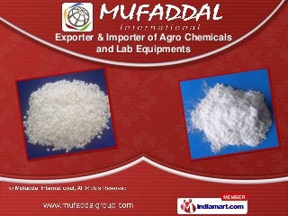 Exporter & Importer of Agro Chemicals
         and Lab Equipments
 