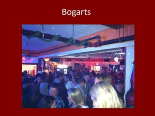 Bogarts
 