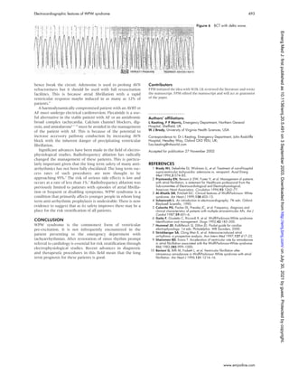 hence break the circuit. Adenosine is used to prolong AVN
refractoriness but it should be used with full resuscitation
facilities. This is because atrial fibrillation with a rapid
ventricular response maybe induced in as many as 12% of
patients.8
A haemodynamically compromised patient with an AVRT or
AF must undergo electrical cardioversion. Flecainide is a use-
ful alternative in the stable patient with AF or an antidromic
broad complex tachycardia. Calcium channel blockers, dig-
oxin, and amiodarone6 9 10
must be avoided in the management
of the patient with AF. This is because of the potential to
increase accessory pathway conduction by increasing AVN
block with the inherent danger of precipitating ventricular
fibrillation.
Significant advances have been made in the field of electro-
physiological studies. Radiofrequency ablation has radically
changed the management of these patients. This is particu-
larly important given that the long term safety of many anti-
arrhythmics has not been fully elucidated. The long term suc-
cess rates of such procedures are now thought to be
approaching 95%.3
The risk of serious side effects is low and
occurs at a rate of less than 1%.3
Radiofrequency ablation was
previously limited to patients with episodes of atrial fibrilla-
tion or frequent or disabling symptoms. WPW syndrome is a
condition that primarily affects younger people in whom long
term anti-arrhythmic prophylaxis is undesirable. There is now
evidence to suggest that as its safety improves there may be a
place for the risk stratification of all patients.
CONCLUSION
WPW syndrome is the commonest form of ventricular
pre-excitation. It is not infrequently encountered in the
patient presenting to the emergency department with
tachyarrhythmias. After restoration of sinus rhythm prompt
referral to cardiology is essential for risk stratification through
electrophysiological studies. Recent advances in diagnostic
and therapeutic procedures in this field mean that the long
term prognosis for these patients is good.
Contributors
FPM initiated the idea with WJB. LK reviewed the literature and wrote
the manuscript. FPM edited the manuscript and will act as guarantor
of the paper.
. . . . . . . . . . . . . . . . . . . . .
Authors’ affiliations
L Keating, F P Morris, Emergency Department, Northern General
Hospital, Sheffield, UK
W J Brady, University of Virginia Health Sciences, USA
Correspondence to: Dr L Keating, Emergency Department, John Radcliffe
Hospital, Headley Way, Oxford OX3 9DU, UK;
liza.keating@ntlworld.com
Accepted for publication 27 November 2002
REFERENCES
1 Brady WJ, Debehnke DJ, Wickman LL, et al. Treatment of out-of-hospital
supra-ventricular tachycardia: adenosine vs. verapamil. Acad Emerg
Med 1996;3:574–85.
2 Prystowsky EN, Benson Jr DW, Fuster V, et al. Management of patients
with atrial fibrillation; a statement for Healthcare professional from the
Sub-committee of Electrocardiological and Electrophysiological,
American Heart Association. Circulation 1996;93:1262–77.
3 Al-Khatib SM, Pritchett ELC. Clinical features of Wolff-Parkinson- White
syndrome. Am Heart J 1999;138:403–13.
4 Schamroth L. An introduction to electrocardiography. 7th edn. Oxford:
Blackwell Scientific, 1990.
5 Colovita PG, Packer DL, Pressley JC, et al. Frequency, diagnosis and
clinical characteristics of patients with multiple atrioventricular APs. Am J
Cardiol 1987;59:601–6.
6 Gaita F, Giustetto C, Riccardi R, et al. Wolff-Parkinson-White syndrome.
Identification and management. Drugs 1992;43:185–200.
7 Hummel JD, Kalbfleisch SJ, Dillon JD. Pocket guide for cardiac
electrophysiology. 1st edn. Philadelphia: WB Saunders, 2000.
8 Strickberger SA, Ching Man K, et al. Adenosine-induced atrial
arrhythmia: a prospective analysis. Ann Intern Med 1997;127:417–22.
9 Sheinman BD, Evans T. Acceleration of ventricular rate by amiodarone
in atrial fibrillation associated with the Wolff-Parkinson-White syndrome.
BMJ 1982;285:999–1000.
10 Boriani G, Biffi M, Frabetti L, et al. Ventricular fibrillation after
intravenous amiodarone in Wolff-Parkinson White syndrome with atrial
fibrillation. Am Heart J 1996;131:1214–16.
Figure 6 BCT with delta wave.
Electrocardiographic features of WPW syndrome 493
www.emjonline.com
on
July
30,
2021
by
guest.
Protected
by
copyright.
http://emj.bmj.com/
Emerg
Med
J:
first
published
as
10.1136/emj.20.5.491
on
3
September
2003.
Downloaded
from
 