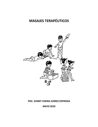 MASAJES TERAPÉUTICOS




PSIC. SUNNY YADIRA JUÁREZ ESPINOSA

           MAYO 2010
 