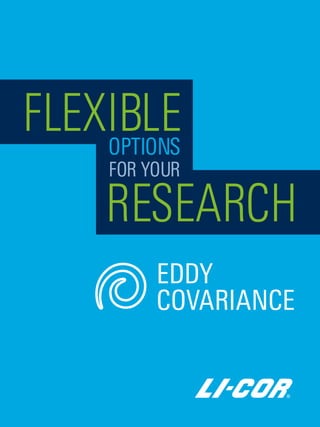 EDDY
COVARIANCE
FLEXIBLEOPTIONS
FOR YOUR
RESEARCH
 