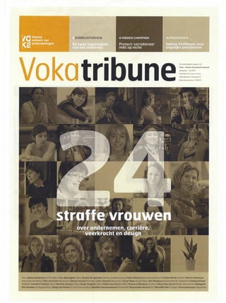 • DUBBELINTERVIEW 8 HIDDEN CHAMPION
Protect:verzekeroor
mikt op niche
16 PENSIOENEN
~olérie Flohimo
ongelijke ~ensi
o atri une
Een maandelijkse uitgave van
Voka - Vlaams Economisch Verbond
Jaorgong 7 - juli 2013
Verschijnt niet in [en. en aug.
Afgiftekantoor: Antwerpen X
Erkenningsnummer: P708123
Vlnr: Sabine Dehimene At My Table I line Deheegher Voka I Annick De Splenter Gentse Stadsbrouwerij I Claire Dilewyns Brouwerij Oilewynsl Céline Diricla Dêtnil ] Valérie Flohimont
Université de Namur I Elke Jeurissen GlassrooIs I Nicole Losseel M.Pawér I Coto Léonord Glassroots I Greet Moes Groep Maes I Ann Meskens Boekhandel De Zondvloed IKatleen Penel
Viabuild I Corolien Pouleyn Voka IGoedele Sannen Voka ISanjo Teughels Voka IMieke Von Hecke VSKO IRebecca Romboer Proleet IDione Van Gostel Wolter Van Gasteli Hildegord
Van Dstoden De Hoppeschuur IKot jo van Putten Fé Soul Conversation I Daniëlle Vonwesenbeeck MasterMail1 Roymondo Verdyck Go'l Meredith Vets Triangis I Vrouwentongen Sanseveria
 