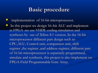 Basic procedureBasic procedure
 implementation of 16-bit microprocessor.implementation of 16-bit microprocessor.
 In thi...