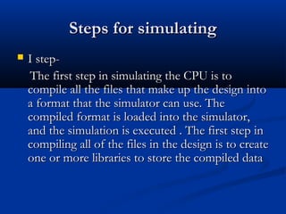 Steps for simulatingSteps for simulating
 I step-I step-
The first step in simulating the CPU is toThe first step in simu...