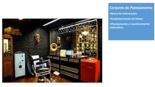 Conjunto de Planejamento
•Busca de informações
•Estabelecimento de Metas
•Planejamento e monitoramento
sistemático
 