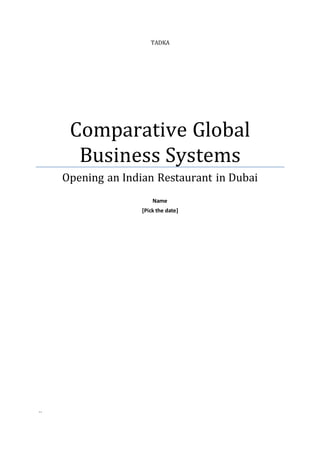 TADKA
Comparative Global
Business Systems
Opening an Indian Restaurant in Dubai
Name
[Pick the date]
..
 