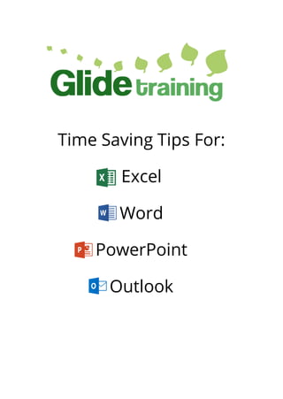 Time Saving Tips For:
Excel
Word
PowerPoint
Outlook
 