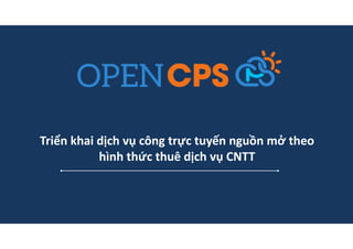 Triển khai dịch vụ công trực tuyến nguồn mở theo
hình thức thuê dịch vụ CNTT
 
