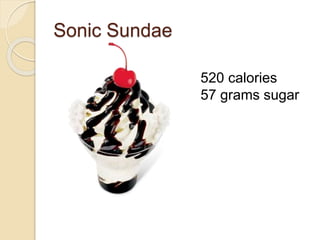 Sonic Sundae
520 calories
57 grams sugar
 