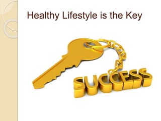 Healthy Lifestyle is the Key
 