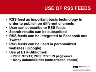 USE OF RSS FEEDS <ul><ul><li>RSS feed as important basic technology in order to publish on different channels </li></ul></...