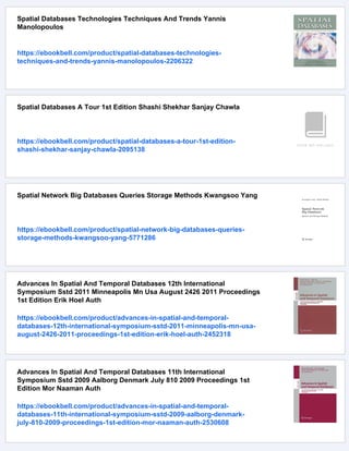 Spatial Databases Technologies Techniques And Trends Yannis
Manolopoulos
https://ebookbell.com/product/spatial-databases-technologies-
techniques-and-trends-yannis-manolopoulos-2206322
Spatial Databases A Tour 1st Edition Shashi Shekhar Sanjay Chawla
https://ebookbell.com/product/spatial-databases-a-tour-1st-edition-
shashi-shekhar-sanjay-chawla-2095138
Spatial Network Big Databases Queries Storage Methods Kwangsoo Yang
https://ebookbell.com/product/spatial-network-big-databases-queries-
storage-methods-kwangsoo-yang-5771286
Advances In Spatial And Temporal Databases 12th International
Symposium Sstd 2011 Minneapolis Mn Usa August 2426 2011 Proceedings
1st Edition Erik Hoel Auth
https://ebookbell.com/product/advances-in-spatial-and-temporal-
databases-12th-international-symposium-sstd-2011-minneapolis-mn-usa-
august-2426-2011-proceedings-1st-edition-erik-hoel-auth-2452318
Advances In Spatial And Temporal Databases 11th International
Symposium Sstd 2009 Aalborg Denmark July 810 2009 Proceedings 1st
Edition Mor Naaman Auth
https://ebookbell.com/product/advances-in-spatial-and-temporal-
databases-11th-international-symposium-sstd-2009-aalborg-denmark-
july-810-2009-proceedings-1st-edition-mor-naaman-auth-2530608
 