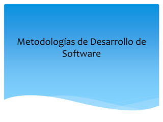 Metodologías de Desarrollo de
Software
 