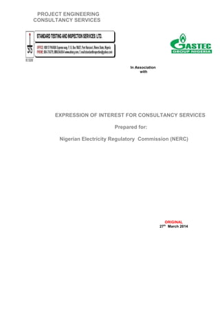 EXPRESSION OF INTEREST FOR CONSULTANCY SERVICES
Prepared for:
Nigerian Electricity Regulatory Commission (NERC)
ORIGINAL
27th
March 2014
In Association
with
PROJECT ENGINEERING
CONSULTANCY SERVICES
 