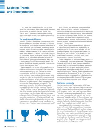 48 March/April 2017
“In a world that is both border free and location
aware, the lines between physical and digital commerce
are becoming increasingly blurred,” Snyder says.
“[APIs] make it possible to create new and exciting
applications, such as these cross-border opportunities.”
The people behind efficiency
Jonathan Valencia is the regional transportation, distri-
bution, and logistics supervisor at PepsiCo. In this role,
he manages the full-truckload shipments of two fleets to
PepsiCo facilities and warehouses. “As someone who is
in charge of over-the-road shipments, I can tell you that
efficiency is hands down one of the greatest challenges
in the world of logistics,” he says. “The primary concern
for carriers and brokers is, of course, ensuring that their
products are picked up on schedule and delivered in a
timely fashion. To do this, communication is key, and
it involves every facet of the organization. Ideally, the
process should be as seamless as possible. However, this
is more easily said than done.”
Valencia spends a lot of time following advances in
efficiency improvements, particularly fuel-reduction
solutions; automation of over-the-road or ground
transportation; methods for eliminating human
error; and better understanding of how changes in the
weather can affect carrier availability, timeliness, and
productivity. However, he believes the most important
element of an efficient supply chain is a meaningful
investment in the development of its people. “The
opportunity to excel in this industry begins with
strong leadership and a skilled workforce,” he says.
PwC’s “Shifting Patterns” also highlights the people
side of the equation, noting that change in the logistics,
transportation, and distribution fields puts company
cultures to the test. The authors maintain that the most
successful organizations will be those with agile and
flexible cultures that make it easier for people to work
together across internal and external boundaries. As
the report says, “You need to put your culture to work.”
Skills Valencia sees as integral to success include
keen attention to detail, the ability to remember
multiple variables, effective troubleshooting, and being
quick and decisive when determining the best solution
to everyday challenges. Critical thinking and problem-
solving are two more competencies worth noting.
“It’s easy to see the problem, harder to obtain the best
answer, and even harder to put that answer or solution
in place,” Valencia notes.
Snyder adds that a consumer-focused approach
is highly beneficial. In addition, professionals in
this field must be flexible, as one solution will not
fit all populations. “Every country and region is a
bit different,” she explains. “What we see with our
retailers and consumers, especially in the cross-
border space, is the need for options.”
Finally, when aiming for maximum efficacy, creativity is
“an immeasurably important characteristic,” Magliola says.
In his role at NC State, he works to ensure that students
graduate ready to experiment with new ideas; brainstorm
how the trends they see can be applicable to logistics,
transportation, and distribution; and identify the next
significant innovation. “The great thing is that supply chain
professionals are also consumers,” he says. “If we experi-
ence something that creates significant value for ourselves
as consumers, there could be elements of that experience
that can be relevant to innovation in our industry.”
Real-world complexity
Another core element of the curriculum at NC State
involves a project-based practicum research program in
which students, faculty, and executive advisors engage
with companies to solve real-world business problems.
“Ahead of each semester, we solicit and receive numer-
ous project proposals that will find their way into the
classroom,” Magliola explains. “If the prevalence of com-
panies striving to manage the dynamism of their supply
chain is a bellwether of what’s important to them, then
supply chain complexity is a very high priority.”
Indeed, Valencia faces complex systems and pro-
cesses at PepsiCo. And, just as with most companies,
a fair portion of the financial loss he works to mitigate
lies in poorly managed supply lines and transportation.
Fixing these issues requires a multifaceted approach.
“Most leading companies have specific tools in place
to help alleviate distribution complexity,” he says. “I
genuinely believe the people who manage those tools
and technologies are the greatest asset.”
Logistics Trends
and Transformation
 