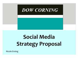 Social Media
           Strategy Proposal
Nicole Ensing
 