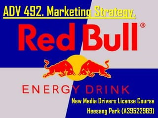 ADV 492. Marketing Strategy. New Media Drivers License Course Heesang Park (A39522969) 