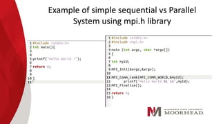 Example of simple sequential vs Parallel
System using mpi.h library
 