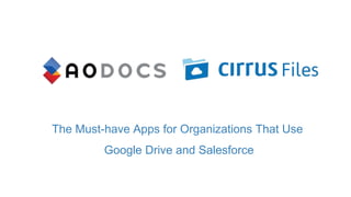 The Must-have Apps for Organizations That Use
Google Drive and Salesforce
 