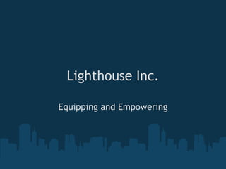 Lighthouse Inc. Equipping and Empowering 