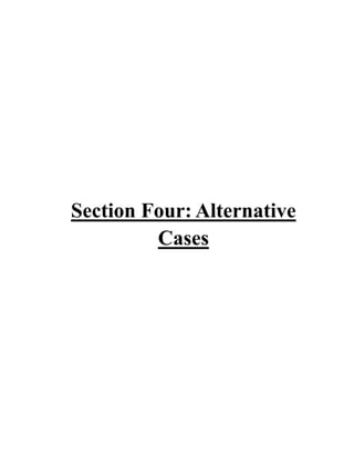 Section Four: Alternative
Cases
 