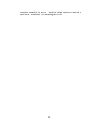 98
flammable materials in the process. This should include training on what to do in
the event of a material leak, and how to respond to fires.
 