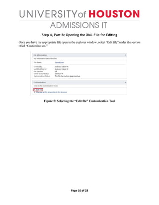 Page 10 of 28
Step 4, Part B: Opening the XML File for Editing
Once you have the appropriate file open in the explorer window, select “Edit file” under the section
titled “Customization.”
Figure 5: Selecting the “Edit file” Customization Tool
 