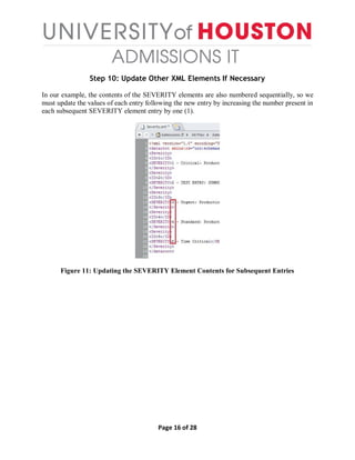 Page 16 of 28
Step 10: Update Other XML Elements If Necessary
In our example, the contents of the SEVERITY elements are also numbered sequentially, so we
must update the values of each entry following the new entry by increasing the number present in
each subsequent SEVERITY element entry by one (1).
Figure 11: Updating the SEVERITY Element Contents for Subsequent Entries
 