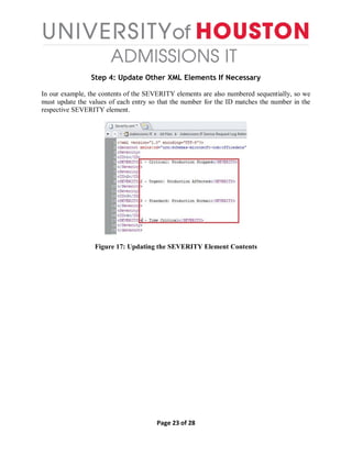 Page 23 of 28
Step 4: Update Other XML Elements If Necessary
In our example, the contents of the SEVERITY elements are also numbered sequentially, so we
must update the values of each entry so that the number for the ID matches the number in the
respective SEVERITY element.
Figure 17: Updating the SEVERITY Element Contents
 