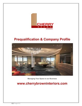 Prequalification & Company Profile
Managing Your Space is our Business
www.cherrybrowninteriors.com
1 | P a g e 3 1
 