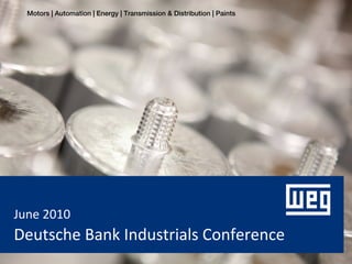 Motors | Automation | Energy | Transmission & Distribution | Paints




June 2010
Deutsche Bank Industrials Conference
 