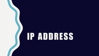 IP ADDRESS
 