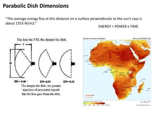 Parabolic Dish Dimensions

“The average energy flux at this distance on a surface perpendicular to the sun's rays is
about 1353 W/m2.”
                                                           ENERGY = POWER x TIME
 