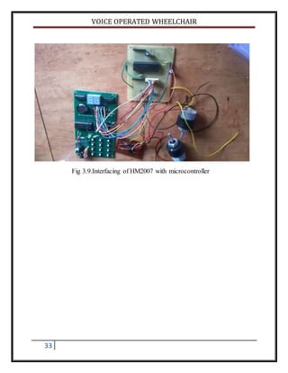 VOICE OPERATED WHEELCHAIR
33
Fig 3.9.Interfacing of HM2007 with microcontroller
 