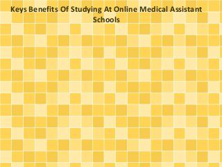 Keys Benefits Of Studying At Online Medical Assistant
Schools
 