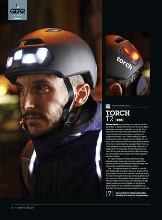 ON TEST
36 / URBAN CYCLIST
Addinglightsto your helmet is a popular and very
good idea – it places them above the line of car lights
and makes you easier to identify as a cyclist. Torch
have taken that idea and built the lights into their
helmet so they look much sleeker and you can’t
forget or lose them. The T2 features five LED lights
front and rear, and recharges from a USB port in 1.5
hours. The runtime is 6-36 hours depending on which
of the four modes (high/low, constant/flash) that you
use. It weighs a very reasonable 359g and comes in
eight colours (inexplicably, the two black versions
cost £90) but only one size, said to fit 54-61cm using
the two supplied sets of pads and the dial-adjusted
retention system.
It’s a good shape, providing lots of coverage
without looking huge, and the vents are effective.
The fit is decent but compromised by the single shell
size and the unpadded retention device.
The T2 is clearly visible at 50 metres or so but it
isn’t really bright enough to stand out. It seems fairly
bright held in front of your face but if you think about
the sort of rear lights that really shine out of the sea of
cars, you can’t look straight at them from 20 metres,
let alone right in front of your face. We’d like the high
power mode to be much brighter. As it is, this is a
good addition to your visibility measures but you
definitely still need some powerful lights on your bike.
TORCH
T2 £85
Decenthelmetwithusefuladded
visibilitybutroomforimprovement7
www.torchapparel.eu
 