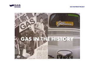 GAS IN THE HISTORY
GAS FOOTWEAR PROJECT
 