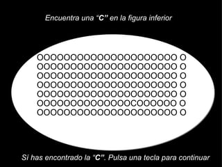 OOOOOOOOOOOOOOOOOOOOO O OOOOOOOOOOOOOOOOOOOOO O OOOOOOOOOOOOOOOOOOOOO O OOOOOOOOOOOOOOOOOOOOO O OOOOOOOOOOOOOOOOOOOOO O OOOOOOOOOOOOOOCOOOOOO O OOOOOOOOOOOOOOOOOOOOO O Encuentra una “ C”  en la figura inferior Sí has encontrado la “ C” . Pulsa una tecla para continuar 