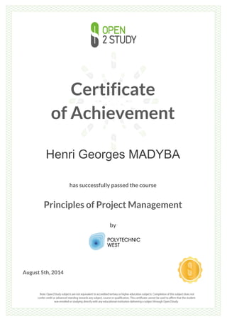 Certificate
of Achievement
Henri Georges MADYBA
has successfully passed the course
Principles of Project Management
by
August 5th, 2014
 