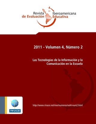 2011 - Volumen 4, Número 2
Las Tecnologías de la Información y la
Comunicación en la Escuela
http://www.rinace.net/riee/numeros/vol4-num2.html
 