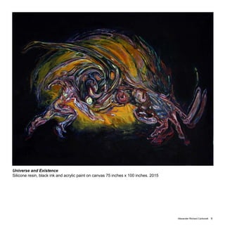 Alexander Richard Carbonell 9
Universe and Existence
Silicone resin, black ink and acrylic paint on canvas 75 inches x 100 inches. 2015
 
