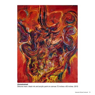 Alexander Richard Carbonell 13
Unrestrained
Silicone resin, black ink and acrylic paint on canvas 72 inches x 60 inches. 2015
 