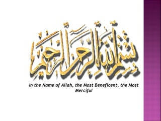 In the Name of Allah, the Most Beneficent, the Most
Merciful
 