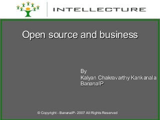 Open source and businessOpen source and business
ByBy
Kalyan Chakravarthy KankanalaKalyan Chakravarthy Kankanala
BananaIPBananaIP
© Copyright - BananaIP- 2007 All Rights Reserved
 