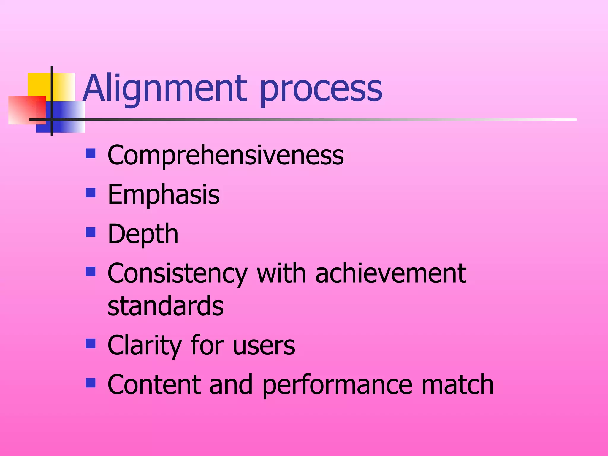 Alignment process Comprehensiveness Emphasis Depth Consistency with achievement standards Clarity for users Content and performance match 
