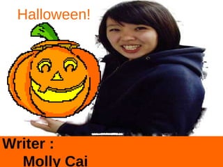 Writer :  Molly Cai Halloween!   